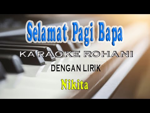 SELAMAT PAGI BAPA [NIKITA] KARAOKE D=DO