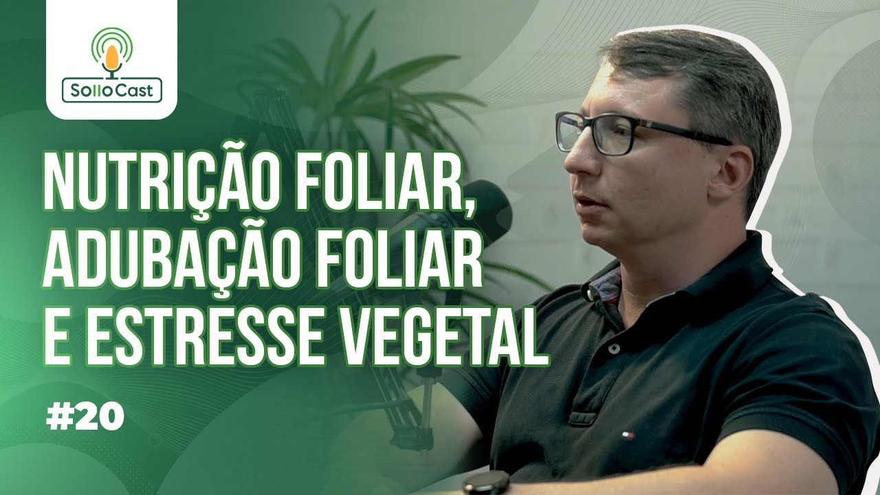 SOLLOCAST #20 - NUTRIÇÃO FOLIAR, ADUBAÇÃO FOLIAR E ESTRESSE VEGETAL - Prof. Dr. Tiago Tezotto