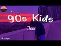 Jax - 90s Kids (Lyrics)