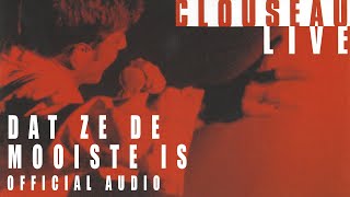 Clouseau - Dat Ze De Mooiste Is (Live) [Official Audio]