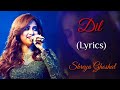 DIL FEMALE VERSION (LYRICS) - SHREYA GHOSHAL | EK VILLAIN RETURNS | MAINE TERA NAAM DIL RAKH DIYA