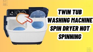 Twin Tub Washing Machine Spin Dryer Not Spinning