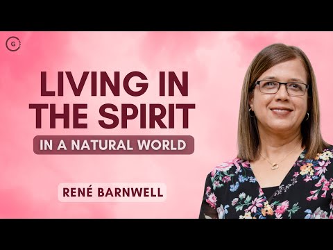 Living in the Spirit in a Natural World | Rene Barnwell