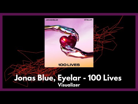 Jonas Blue, Eyelar - 100 Lives [Visualizer]