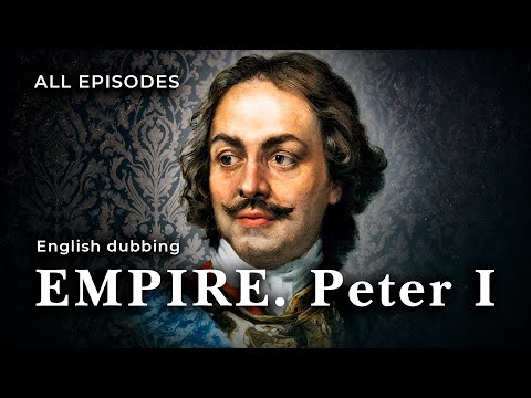EMPIRE. Peter I. ALL Episodes. Documentary Film. StarMedia. English Dubbing