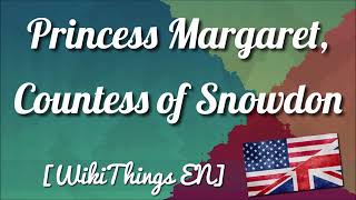 Princess Margaret, Countess of Snowdon [WikiThings EN]