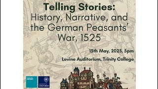 Regius Valedictory Lecture: Telling Stories: History, Narrative, and the German Peasants’ War, 1525