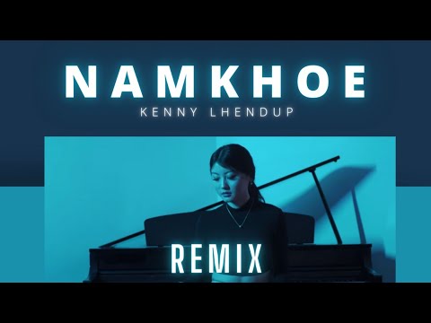 Namkhoe - Wangchenda Remix @kennylhendup