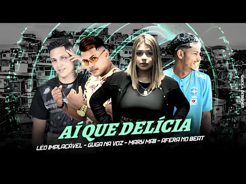 LÉO IMPLACÁVEL, GUGA NA VOZ, AFERA NO BEAT E MC MARY MAII - AÍ QUE DELÍCIA