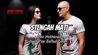 Download lagu Stengah Mati – Ona Hetharua - Duet Pop Ballad Cover mp3