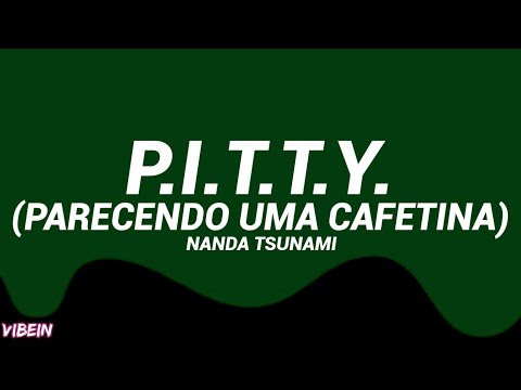 NandaTsunami - P.I.T.T.Y. (Letra/Legendado) [Parecendo Uma Cafetina]