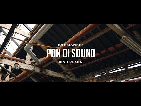 Rahmanee - Pon Di Sound (BISH REMIX) - Music Video