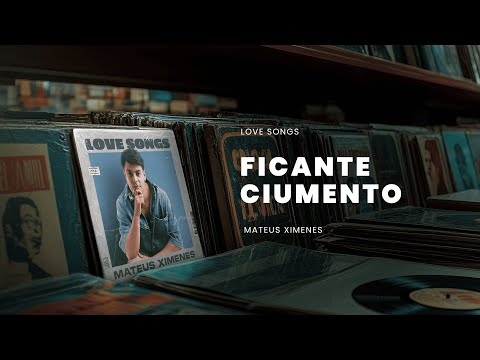 Ficante Ciumento - Mateus Ximenes (Love Songs)