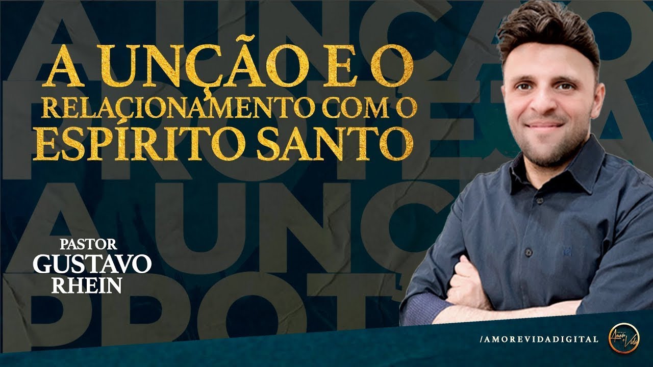 A unção e o relacionamento com o Espírito Santo  | Pr. Gustavo Rhein| Igreja Amor e Vida.
