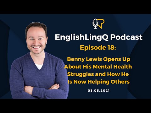 English LingQ Podcast #18: Benny Lewis Opens Up About Mental Health Struggles & Helping Others