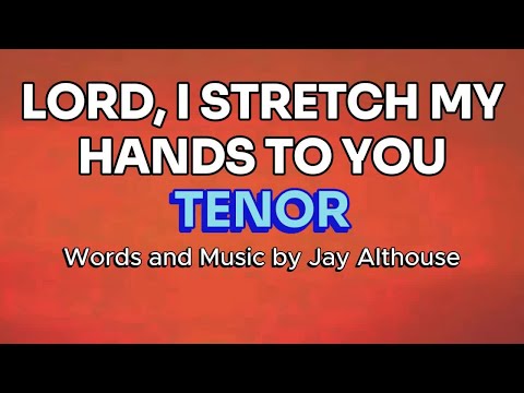 Lord, I Stretch My Hands to You / TENOR / Choral Guide - Words and Music by Jay Althouse
