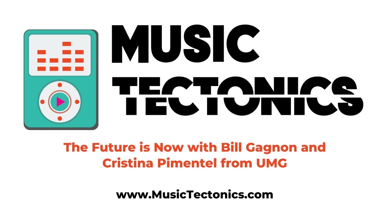 The Future is Now with Bill Gagnon and Cristina Pimentel from UMG