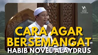 Download lagu CARA AGAR BERSEMANGAT - Habib Novel Alaydrus mp3