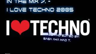 In the mix 7. - I LOVE TECHNO 2005 (mixed by Saga aka Mad T.)