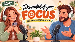 English Podcast for Learning English | Real English Conversation Practice | Take Back Your Focus