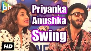 &quot;Anushka Sharma And Priyanka Chopra Are Dirty Dancing On Girls Like To Swing&quot;: Ranveer Singh