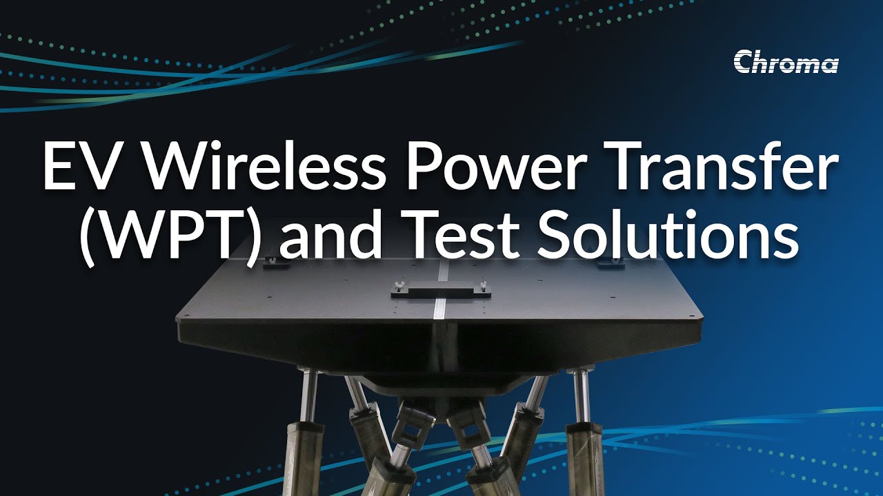 An Introduction to WPT (Wireless Power Transfer) and Test Solutions by Chroma
