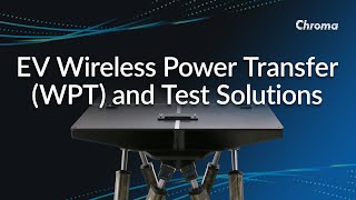 An Introduction to WPT (Wireless Power Transfer) and Test Solutions by Chroma
