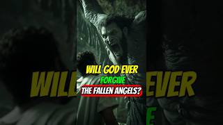 Will God Ever Forgive the Fallen Angels?