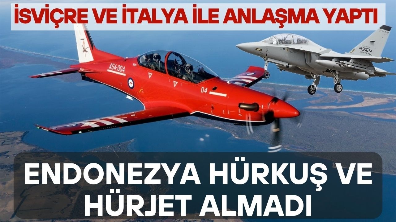 Endonezya Türkiye'den HÜRKUŞ ve HÜRJET yerine İsviçre ve İtalya ile anlaştı
