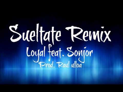Sueltate (Remix) - Loyal Ft sonjor (Prod.Raul Ulloa).