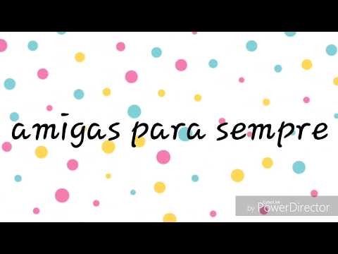 Amigas para sempre :homenagem a vitória