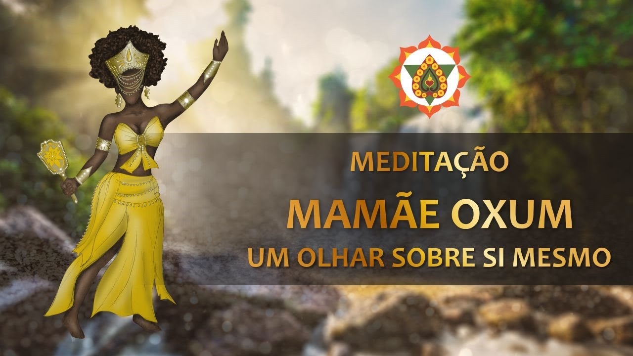 Meditação - Mamãe Oxum -  Um olhar sobre si mesmo