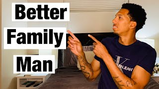 How To Be A Better Family Man