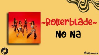 Download lagu NO NA - Rollerblade (Lirik) mp3