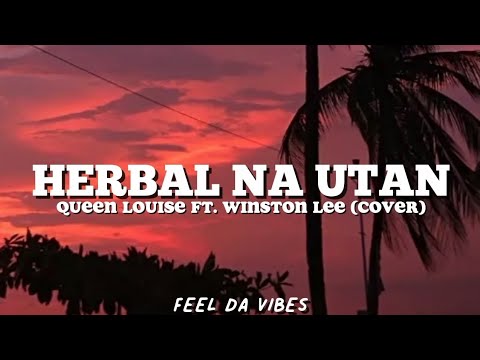 Herbal na Utan - Queen Louise ft. Winston Lee (Cover) Lyrics 🎵