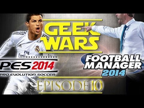 Geek Wars - 10 - Pro Evolution Soccer 2014 vs Football Manager 2014