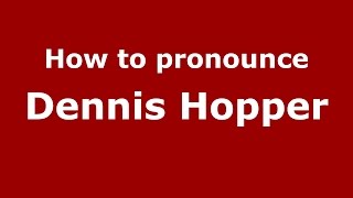 How to pronounce Dennis Hopper