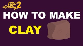 How to Make Clay in Little Alchemy 2? | Step by Step Guide!