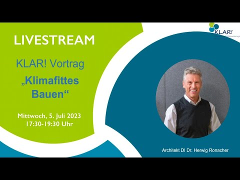 KLAR! Vortrag "Klimafittes Bauen" - Ar. DI Dr. Herwig Ronacher