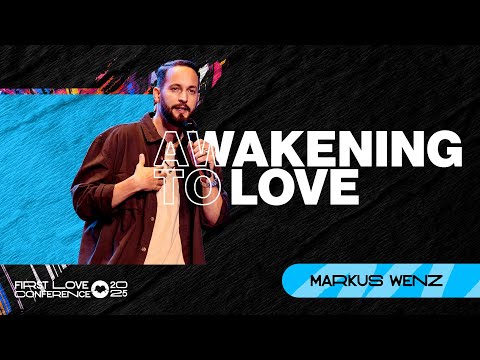 Awakening To Love | Markus Wenz | First Love Conference | Day 1  Session 5