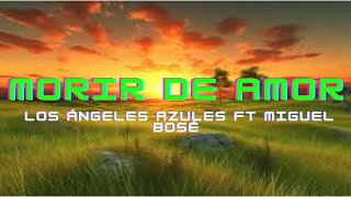 Morir de Amor ~  Los Ángeles Azules ft Miguel Bosé (Letra/Lyrics)