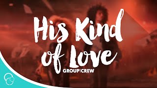 Group 1 Crew - His Kind of Love (Lyrics)