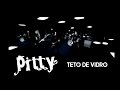 Pitty Teto de Vidro