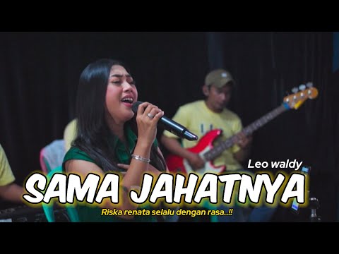 SAMA JAHATNYA _ LEO WALDY  _ CIPT.LEO WALDY _ COVER _ RISKA RENATA  _ LDS MUSIK