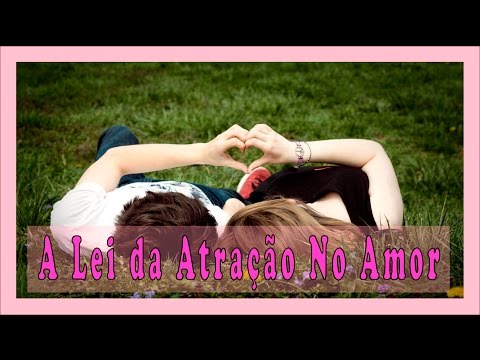 A Lei Da Atração No Amor