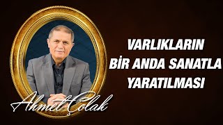 Dr. Ahmet Çolak - On Altıncı Söz - 2 - Varlıkların Hem Bir Anda Hem de Sanatlı Yaratılması...
