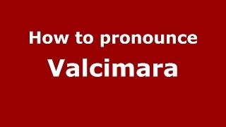 How to pronounce Valcimara