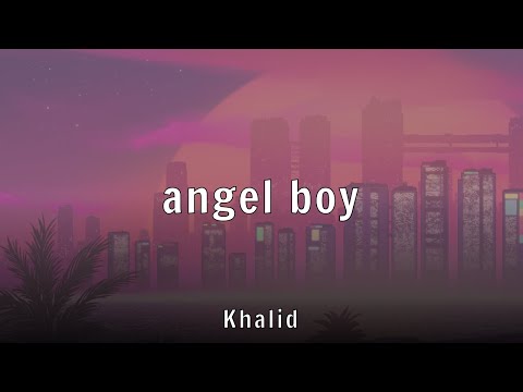Khalid - angel boy (Lyrics)