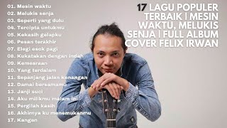 Download lagu 17 LAGU POPULER TERBAIK | MESIN WAKTU, MELUKIS SENJA | FULL ALBUM COVER FELIX IRWAN mp3