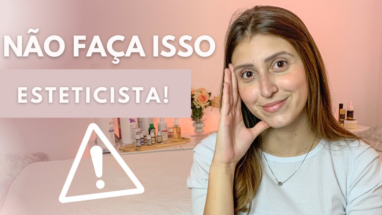 7 DICAS DO QUE NÃO FAZER NOS ATENDIMENTOS ESTÉTICOS